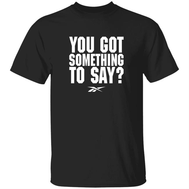You Got Something To Say Shirt Josh Donaldson