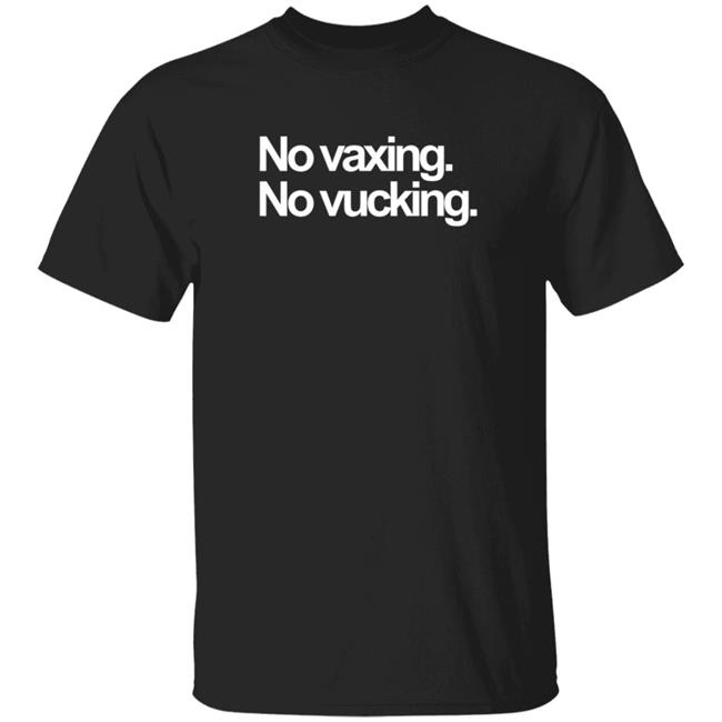 No Vaxing No Vucking Shirt