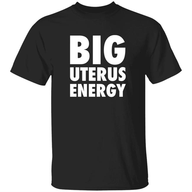 Big Uterus Energy T Shirt Sa-Roc
