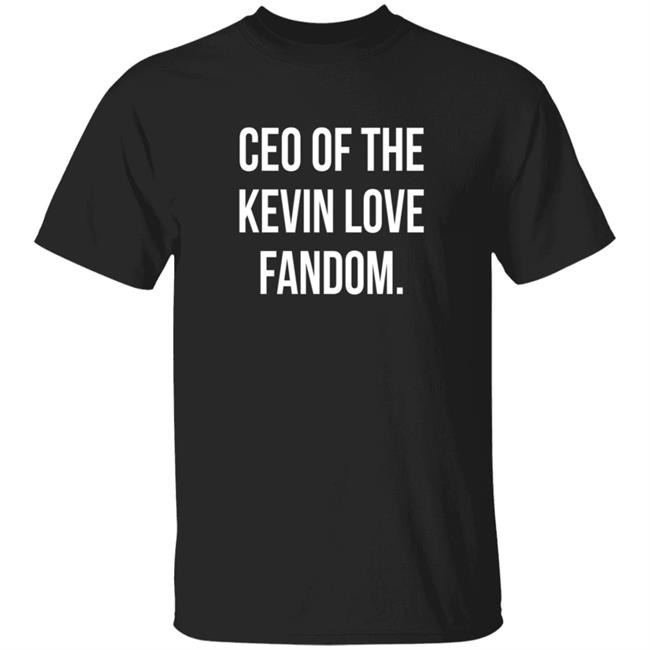 Ceo Of The Kevin Love Fandom Shirt