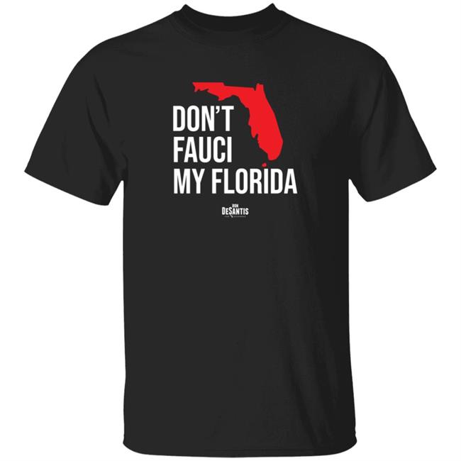 Don't Fauci My Florida Ron Desantis Shirt Ron Desantis Merchandise