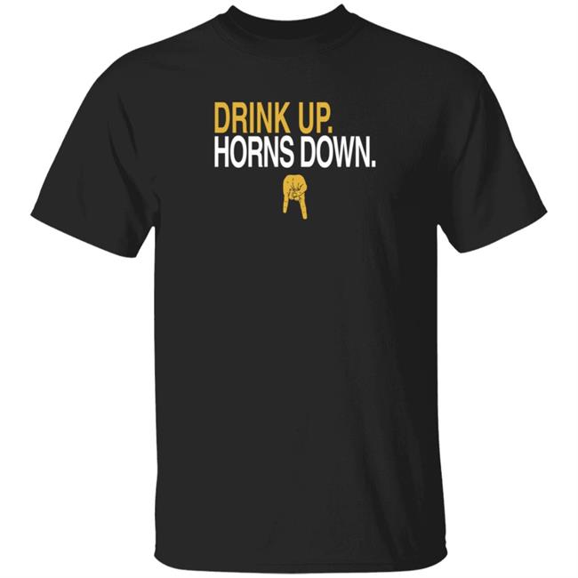 Drink Up Horns Down T Shirt 573 Tees Partner Athlete