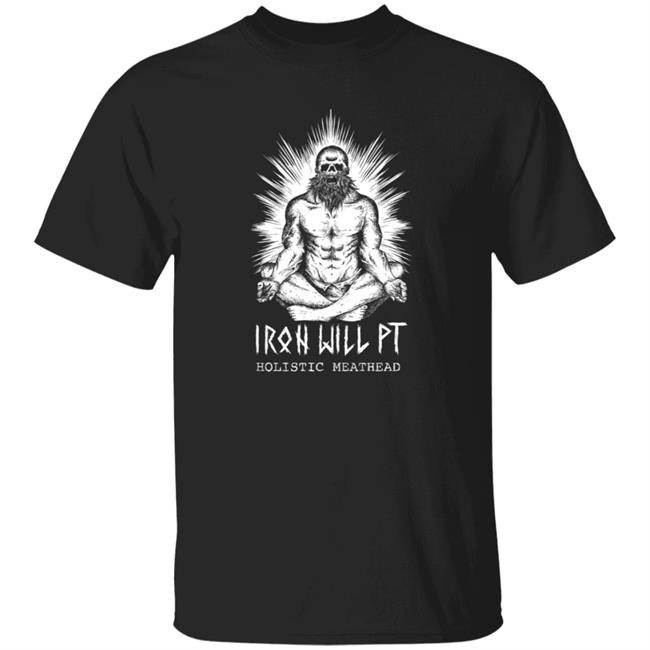 Iron Will Pt Holistic Meathead T Shirt