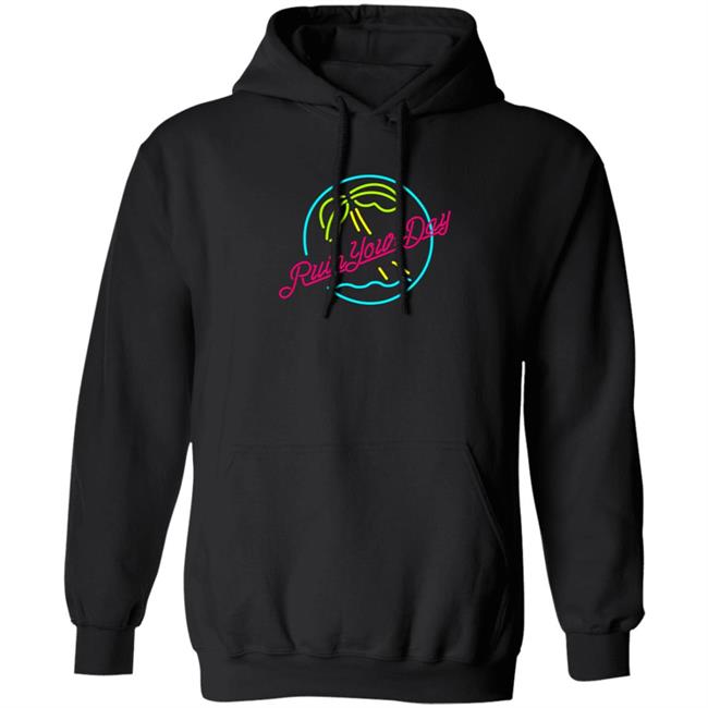 Ruin Your Day Hoodie