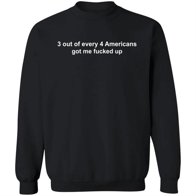 3 Out Of Every 4 Americans Got Me Fucked Up T Shirt Dumb Beezie Duc - 3 Out Of Every 4 Americans Got Me Fucked Up T Shirt Dumb Beezie