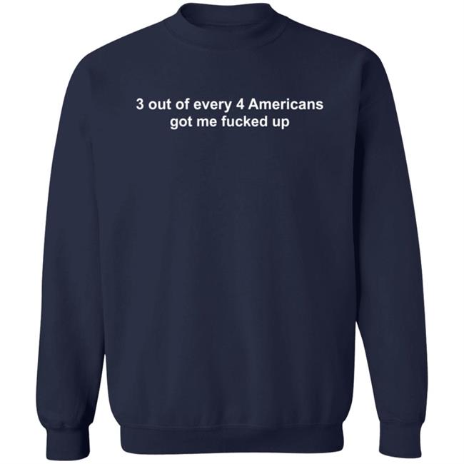 3 Out Of Every 4 Americans Got Me Fucked Up T Shirt Dumb Beezie Duc - 3 Out Of Every 4 Americans Got Me Fucked Up T Shirt Dumb Beezie