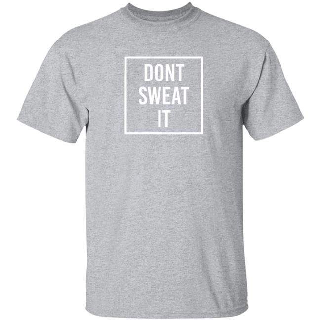 Loan - Dont Sweat It Shirt Seeking Peace