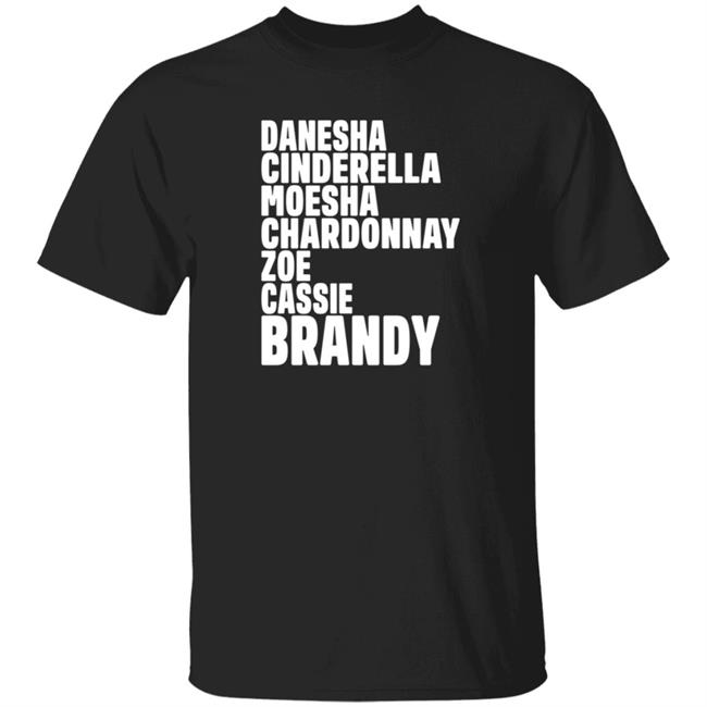 Hang - Danesha CinderelLa Moesha Chardonnay Zoe Cassie Brandy Shirt
