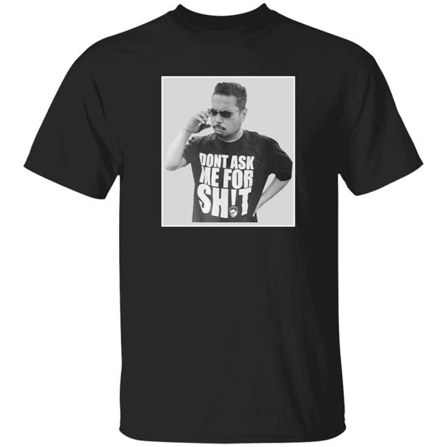 Duc - Dont Ask Me For Shit T Shirt Gerald Lee