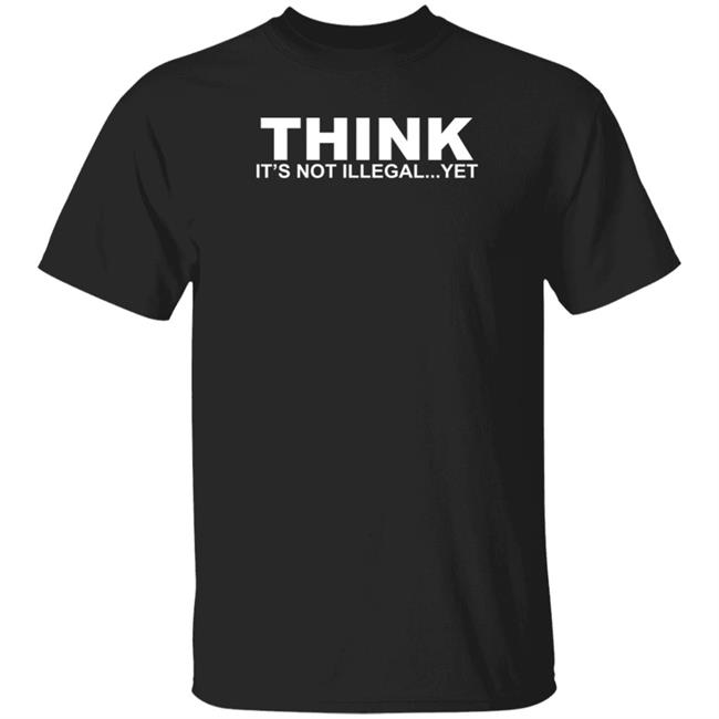 Nhung - Think It's Not Illegal Yet Shirt