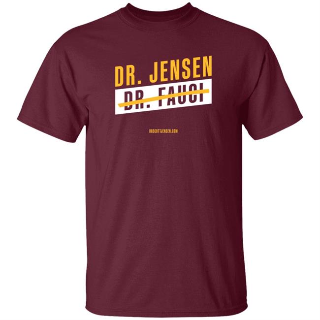 Duc - Dr Scott Jensen Shop Dr Jensen Dr Fauci T Shirt