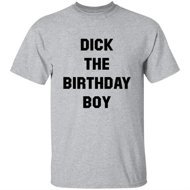 Danny Duncan Merch Dick The Birthday Boy Shirt