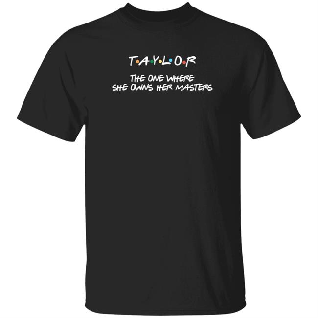 Saylorrtwiftt13 Taylor The One Where She Owns Her Masters T Shirt