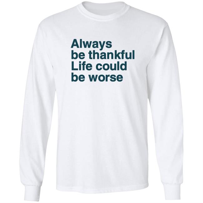 Kay Boateng Bk Oxygen7 Always Be Thankful Life Could Be Worse Hoodie Kay Boateng Bk Oxygen7 Always Be Thankful Life Could Be Worse Hoodie
