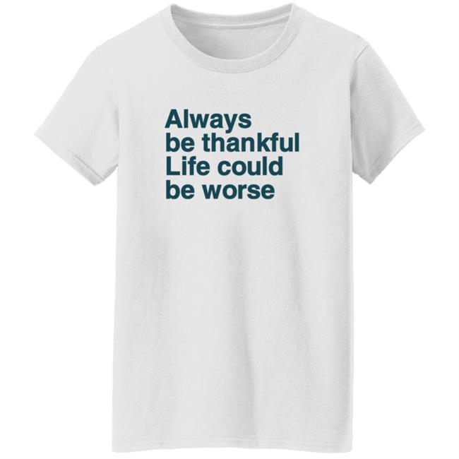 Kay Boateng Bk Oxygen7 Always Be Thankful Life Could Be Worse Hoodie Kay Boateng Bk Oxygen7 Always Be Thankful Life Could Be Worse Hoodie