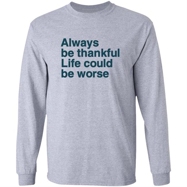 Kay Boateng Bk Oxygen7 Always Be Thankful Life Could Be Worse Hoodie Kay Boateng Bk Oxygen7 Always Be Thankful Life Could Be Worse Hoodie