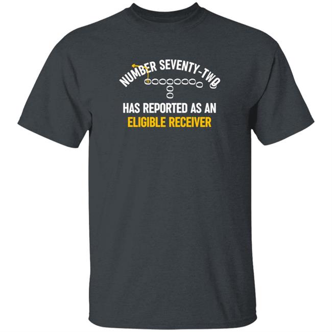 Number Seventy Two Has Reported As An Eligible Receiver T Shirt MelJ740
