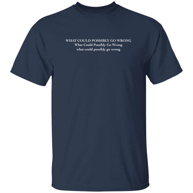 Dominic Fike Merch What Could Possibly Go Wrong T Shirt