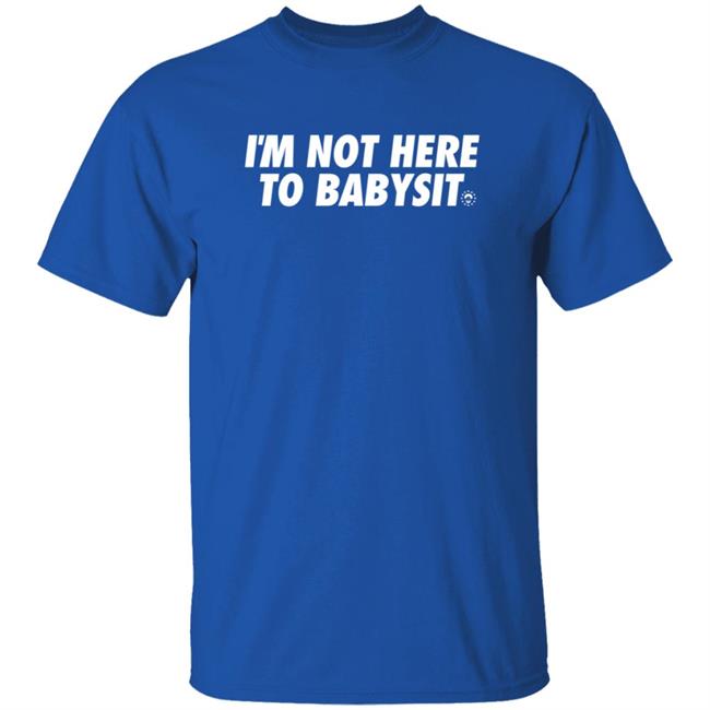 Dsgn Tree Merch Not Here To Babysit Shirt Did The Sixers Win Joel Embiid