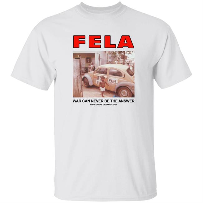 Fela Kuti War Can Never Be The Answer Shirt Shiona Turini