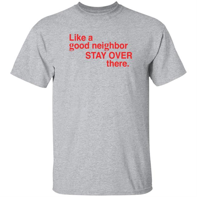 Fresh Radio Bigcartel Store Whitakergr33n Jake Like A Good Neighbor Stay Over There Shirt