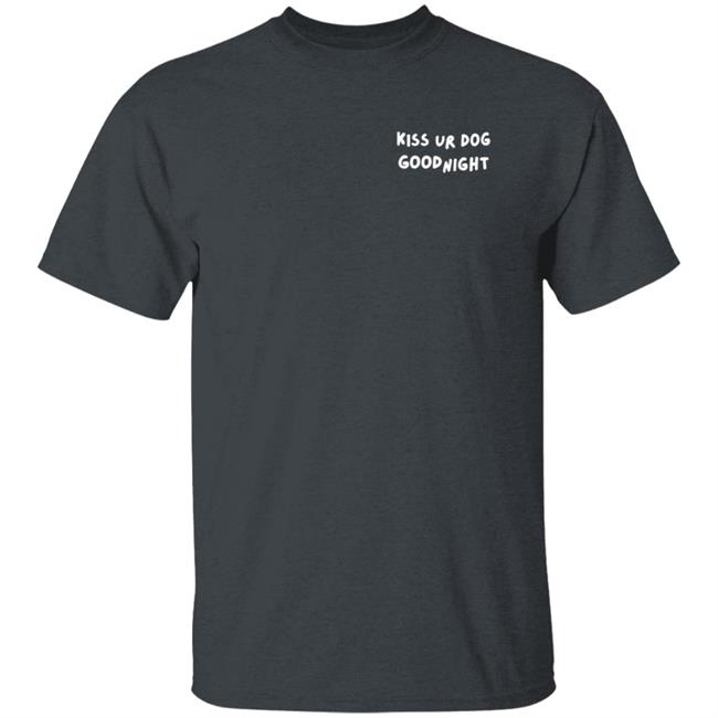 Pavlov The Corgi Merch Kiss Your Dog Goodnight T Shirt Pavlov The Corgi Merch Kiss Your Dog Goodnight T Shirt