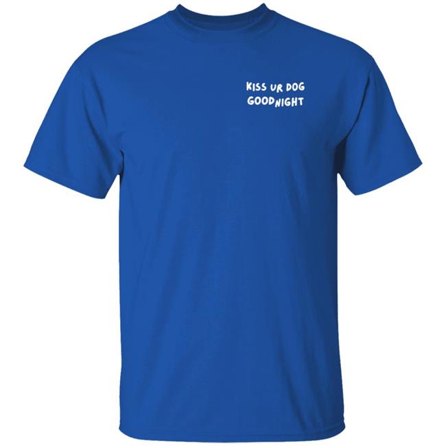 Pavlov The Corgi Merch Kiss Your Dog Goodnight T Shirt Pavlov The Corgi Merch Kiss Your Dog Goodnight T Shirt