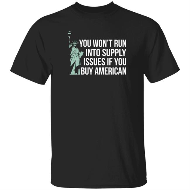 Donald Trump Jr You Won't Run Into Supply Issues Usa Tee Shirt If You Buy American