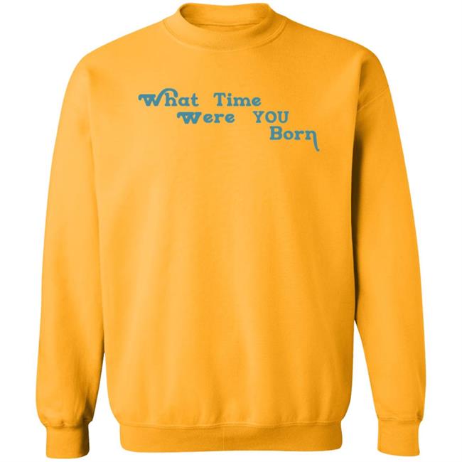 Cristina Ale What Time Were You Born T Shirt Sugaplumcris Cristina Ale What Time Were You Born T Shirt Sugaplumcris