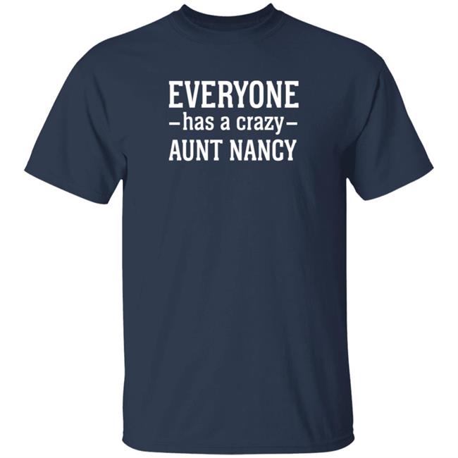 Donald Trump Jr Everyone Has A Crazy Aunt Nancy Shirt Shopdonjr Merch