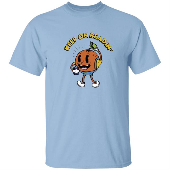 Keep On Readin T Shirt Orange County Library System Declare Your Love Of Reading With This Adorable Shirt Keep On Readin T Shirt Orange County Library System Declare Your Love Of Reading With This Adorable Shirt