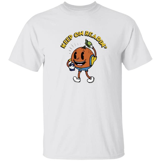 Keep On Readin T Shirt Orange County Library System Declare Your Love Of Reading With This Adorable Shirt Keep On Readin T Shirt Orange County Library System Declare Your Love Of Reading With This Adorable Shirt