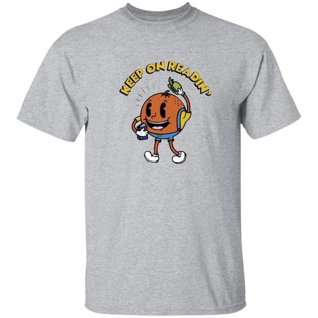 Keep On Readin T Shirt Orange County Library System Declare Your Love Of Reading With This Adorable Shirt Keep On Readin T Shirt Orange County Library System Declare Your Love Of Reading With This Adorable Shirt
