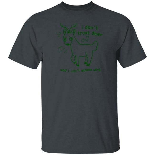 I Don't Trust Deer T Shirt And I Won't Explain Why Joni the Deer I Don't Trust Deer T Shirt And I Won't Explain Why Joni the Deer
