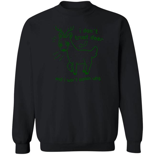 I Don't Trust Deer T Shirt And I Won't Explain Why Joni the Deer I Don't Trust Deer T Shirt And I Won't Explain Why Joni the Deer
