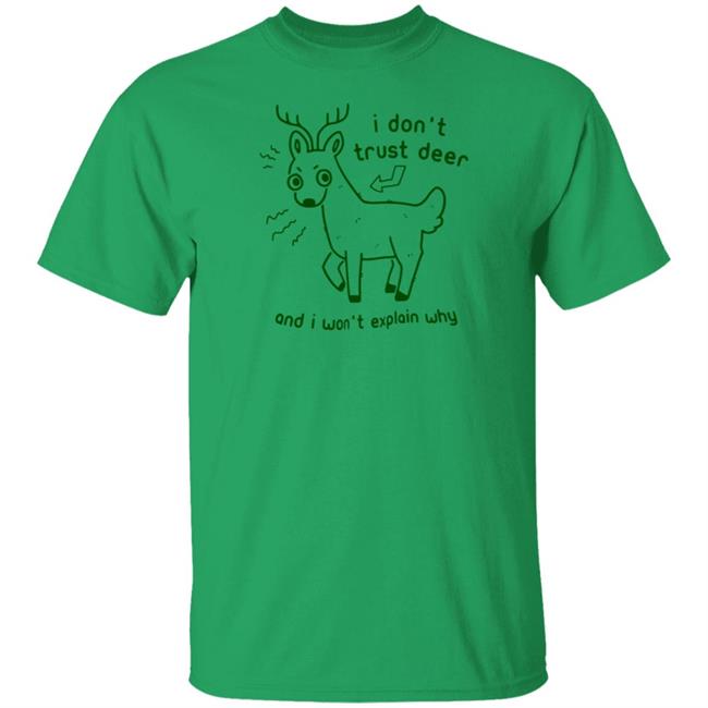 I Don't Trust Deer T Shirt And I Won't Explain Why Joni the Deer