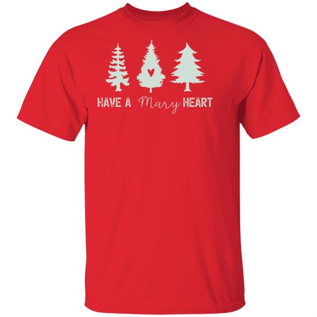 Mary Christmas Tee Have A Mary Heart Mary Christmas Tee Have A Mary Heart