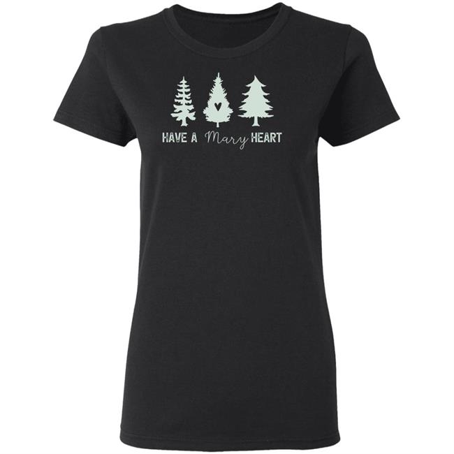 Mary Christmas Tee Have A Mary Heart Mary Christmas Tee Have A Mary Heart