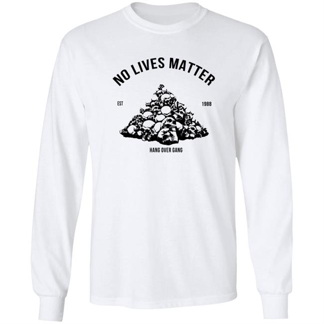 Hangovergang Merch No Lives Matter Shirt Hangovergang Merch No Lives Matter Shirt