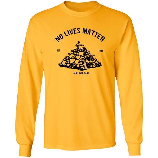 Hangovergang Merch No Lives Matter Shirt Hangovergang Merch No Lives Matter Shirt