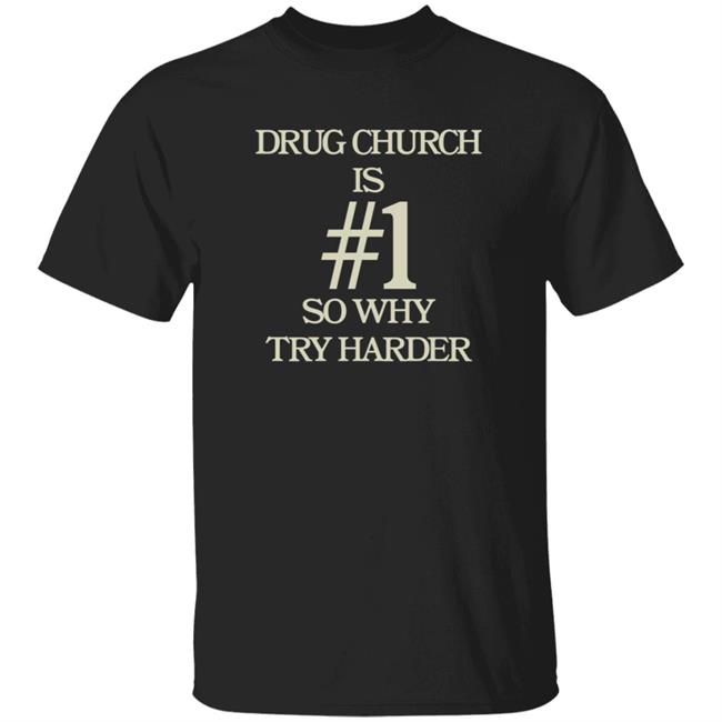 Drug Church Merch Drug Church Is Number 1 So Why harder Tee Shirt