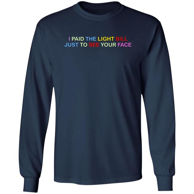404 StellaR I Paid The Light Bill Just To See Your Face Shirt 404 StellaR I Paid The Light Bill Just To See Your Face Shirt