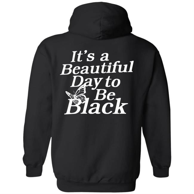Its A Beautiful Day To Be Black Slogan Shirt I Got This Hoodie From Tallia