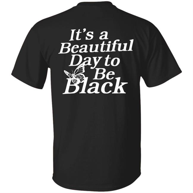 Its A Beautiful Day To Be Black Slogan Shirt I Got This Hoodie From Tallia Its A Beautiful Day To Be Black Slogan Shirt I Got This Hoodie From Tallia