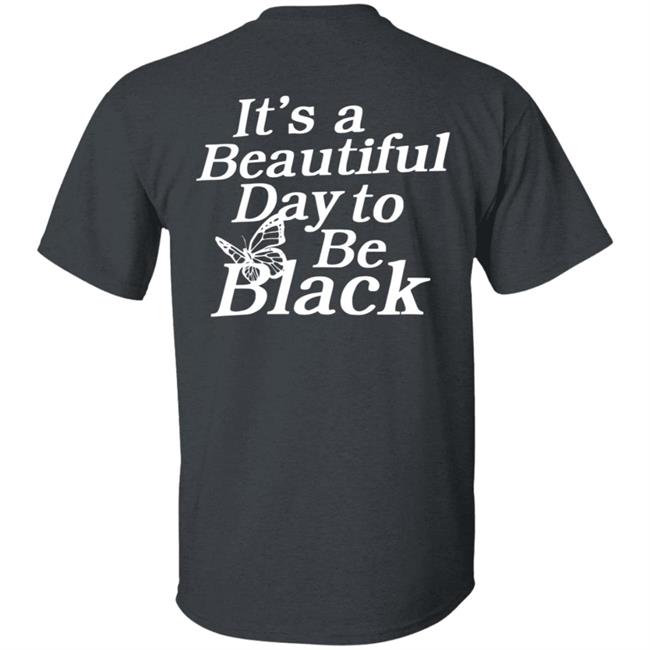 Its A Beautiful Day To Be Black Slogan Shirt I Got This Hoodie From Tallia Its A Beautiful Day To Be Black Slogan Shirt I Got This Hoodie From Tallia