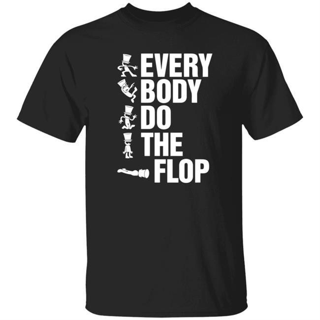Sharkrobot Merch Every Body Do The Flop T Shirt