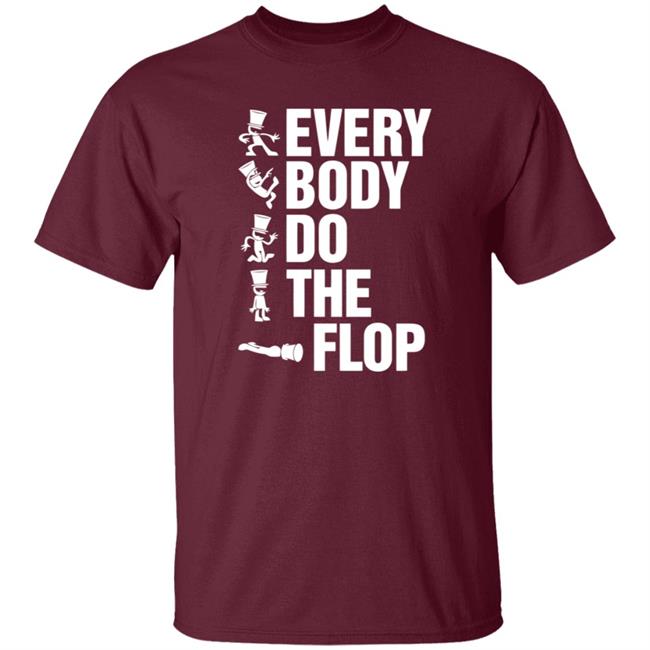 Sharkrobot Merch Every Body Do The Flop T Shirt Sharkrobot Merch Every Body Do The Flop T Shirt