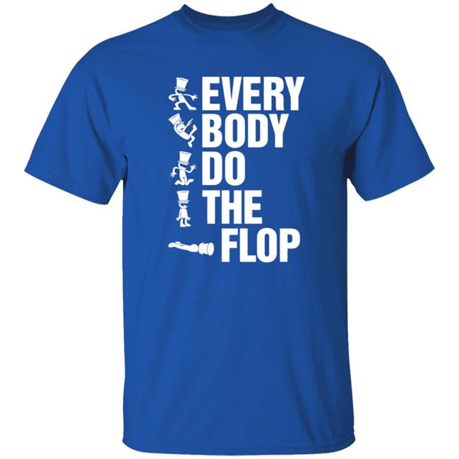Sharkrobot Merch Every Body Do The Flop T Shirt Sharkrobot Merch Every Body Do The Flop T Shirt