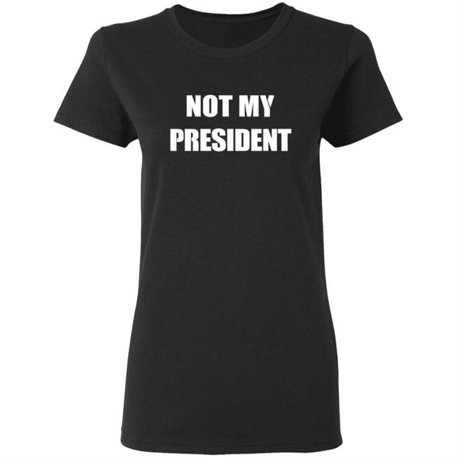 Not My President T Shirt Not My President Trump Protest Political Shirt Not My President T Shirt Not My President Trump Protest Political Shirt