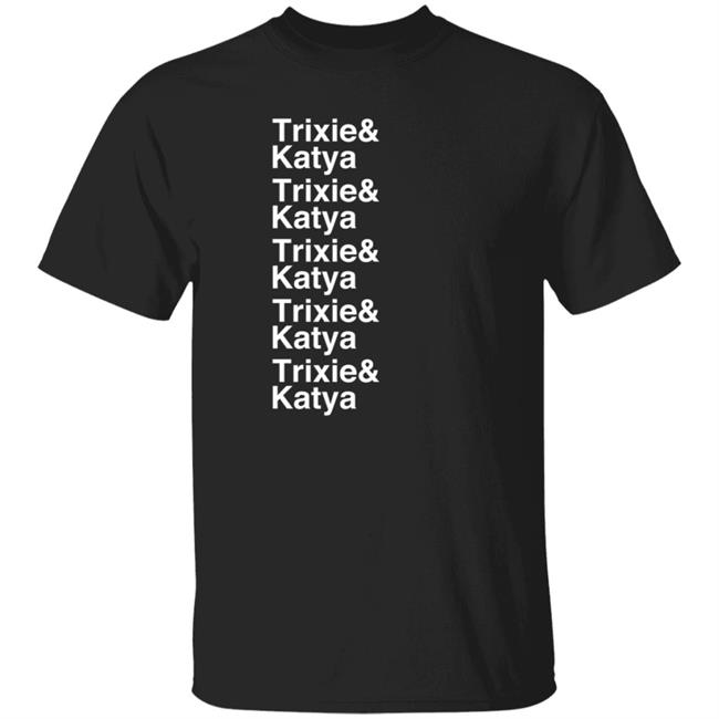 Drag Queen Merch Trixie Mattel Trixie Katya Trixie Katya T Shirt Unhhhh Merch